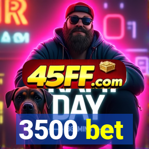 3500 bet